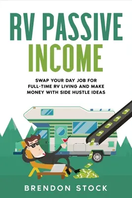 RV Ingresos Pasivos: Cambia tu trabajo diario por una vida a tiempo completo en un vehículo recreativo y gana dinero con ideas complementarias. - RV Passive Income: Swap Your Day Job for Full-Time RV Living and Make Money with Side Hustle Ideas