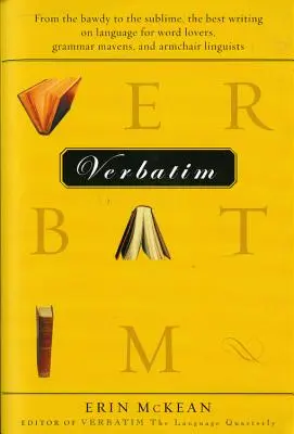 Verbatim: De lo subido de tono a lo sublime, los mejores escritos sobre el lenguaje para los amantes de las palabras, los genios de la gramática y los lingüistas de sillón - Verbatim: From the Bawdy to the Sublime, the Best Writing on Language for Word Lovers, Grammar Mavens, and Armchair Linguists