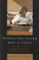 Mentoring Young Men of Color: Meeting the Needs of African American and Latino Students (Tutoría de jóvenes de color: cómo satisfacer las necesidades de los estudiantes afroamericanos y latinos) - Mentoring Young Men of Color: Meeting the Needs of African American and Latino Students