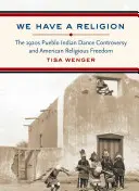 Tenemos una religión: La controversia sobre las danzas de los indios Pueblo en la década de 1920 y la libertad religiosa en Estados Unidos - We Have a Religion: The 1920s Pueblo Indian Dance Controversy and American Religious Freedom