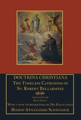 Doctrina Christiana: Catecismo intemporal de San Roberto Belarmino - Doctrina Christiana: The Timeless Catechism of St. Robert Bellarmine