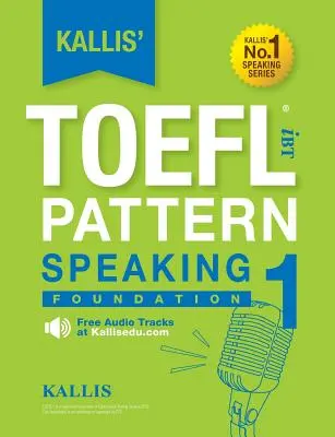 Kallis' TOEFL iBT Pattern Speaking 1: Fundamentos - Kallis' TOEFL iBT Pattern Speaking 1: Foundation