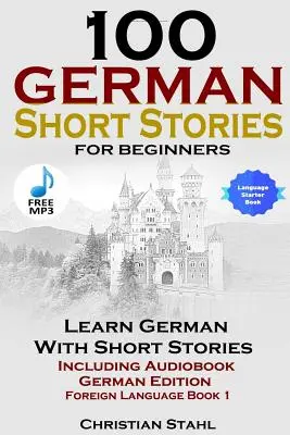 100 cuentos en alemán para principiantes: Aprenda alemán con audiolibro (Edición en alemán Lengua Extranjera Libro 1) - 100 German Short Stories for Beginners Learn German with Stories Including Audiobook German Edition Foreign Language Book 1