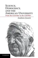 Science, Democracy, and the American University: De la Guerra de Secesión a la Guerra Fría - Science, Democracy, and the American University: From the Civil War to the Cold War