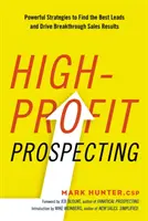 Prospección de alto rendimiento: Estrategias poderosas para encontrar los mejores clientes potenciales y obtener resultados de ventas extraordinarios - High-Profit Prospecting: Powerful Strategies to Find the Best Leads and Drive Breakthrough Sales Results