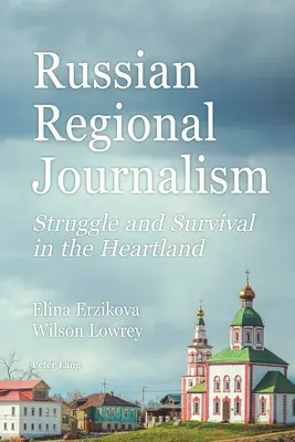 Periodismo regional ruso: lucha y supervivencia en el corazón del país - Russian Regional Journalism; Struggle and Survival in the Heartland