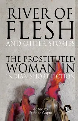 River of Flesh and Other Stories: La mujer prostituida en la narrativa breve india - River of Flesh and Other Stories: The Prostituted Woman in Indian Short Fiction