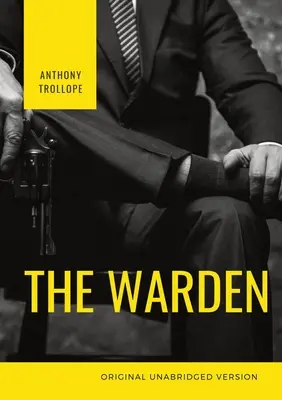 The Warden: El primer libro de la serie de seis novelas Crónicas de Barsetshire de Anthony Trollope - The Warden: The first book in Anthony Trollope's Chronicles of Barsetshire series of six novels