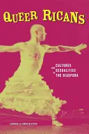 Queer Ricans: Culturas y sexualidades en la diáspora - Queer Ricans: Cultures and Sexualities in the Diaspora