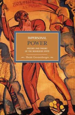 El poder impersonal: historia y teoría del Estado burgués - Impersonal Power: History and Theory of the Bourgeois State