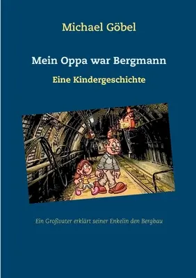 Mein Oppa war Bergmann: Eine Kindergeschichte (Mi abuelo era Bergmann: una historia de niños) - Mein Oppa war Bergmann: Eine Kindergeschichte