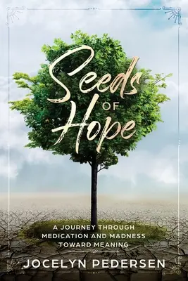 Semillas de esperanza: Un viaje a través de la medicación y la locura hacia el sentido - Seeds OF Hope: A Journey Through Medication and Madness Toward Meaning