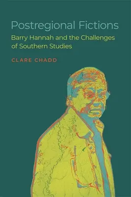 Ficciones posregionales: Barry Hannah y los retos de los estudios sureños - Postregional Fictions: Barry Hannah and the Challenges of Southern Studies