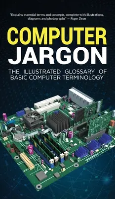 Jerga informática: El glosario ilustrado de terminología informática básica - Computer Jargon: The Illustrated Glossary of Basic Computer Terminology