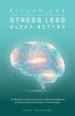 Estresarse menos Dormir mejor: La Guía del Profesional Ocupado para Dominar el Estrés y Lograr un Sueño Perfecto en Tres Semanas - Stress Less Sleep Better: The Busy Professional's Guide to Mastering Stress & Achieving Perfect Sleep in Three Weeks