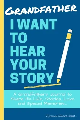 Abuelo, quiero oír tu historia: Un Diario Del Abuelo Para Compartir Su Vida, Historias, Amor Y Recuerdos Especiales - Grandfather, I Want To Hear Your Story: A Grandfathers Journal To Share His Life, Stories, Love And Special Memories