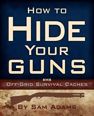 Cómo esconder tus armas: escondites de supervivencia fuera de la red - How to Hide Your Guns: Off Grid Survival Caches