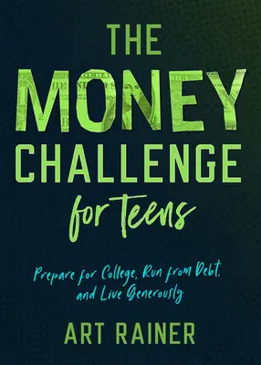 El desafío del dinero para adolescentes: Prepárate para la universidad, huye de las deudas y vive con generosidad - The Money Challenge for Teens: Prepare for College, Run from Debt, and Live Generously