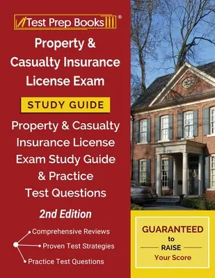 Guía de estudio para el examen de licencia de seguros de propiedad y accidentes: Guía de Estudio y Preguntas de Práctica para el Examen de Licencia de Seguros de Propiedad y Accidentes [2ª Edición - Property and Casualty Insurance License Exam Study Guide: Property & Casualty Insurance License Exam Study Guide and Practice Test Questions [2nd Edit