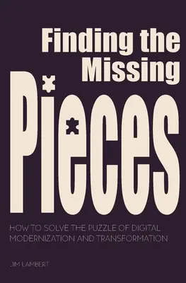 Encontrar las piezas que faltan: Cómo Resolver el Rompecabezas de la Modernización y Transformación Digital - Finding the Missing Pieces: How to Solve the Puzzle of Digital Modernization and Transformation