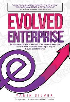 Empresa evolucionada: Una guía ilustrada para repensar, reimaginar y reinventar su empresa con el fin de lograr un impacto significativo y una mayor rentabilidad. - Evolved Enterprise: An Illustrated Guide to Re-Think, Re-Imagine and Re-Invent Your Business to Deliver Meaningful Impact & Even Greater P