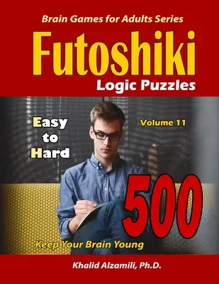 Futoshiki Puzzles de Lógica: 500 Fácil a Difícil: : Mantenga su cerebro joven - Futoshiki Logic Puzzles: 500 Easy to Hard: : Keep Your Brain Young