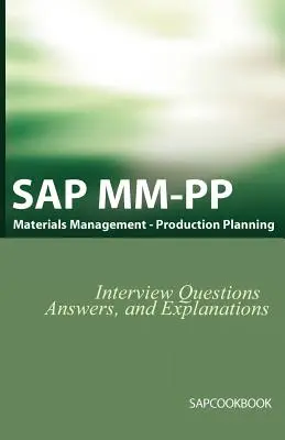 Preguntas, Respuestas y Explicaciones de Entrevistas SAP MM / Pp: Certificación SAP en Planificación de la Producción - SAP MM / Pp Interview Questions, Answers, and Explanations: SAP Production Planning Certification