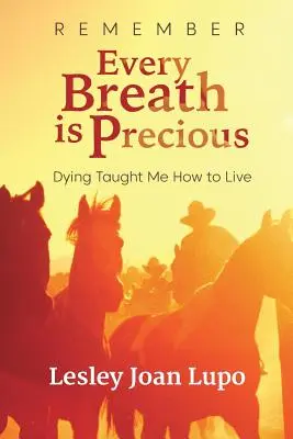 Recuerda que cada aliento es valioso: Morir me enseñó a vivir - Remember, Every Breath is Precious: Dying Taught Me How to Live