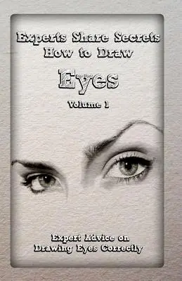 Expertos comparten secretos: Cómo dibujar ojos Volumen 1: Consejos de expertos para dibujar ojos correctamente - Experts Share Secrets: How to Draw Eyes Volume 1: Expert Advice on Drawing Eyes Correctly