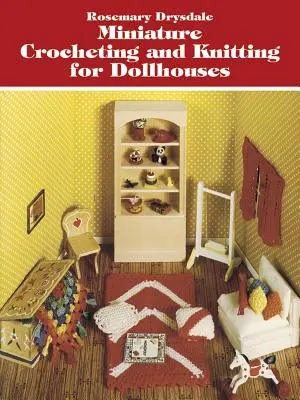 Ganchillo y punto en miniatura para casas de muñecas - Miniature Crocheting and Knitting for Dollhouses