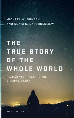 La verdadera historia de todo el mundo: Encontrar tu lugar en el drama bíblico - The True Story of the Whole World: Finding Your Place in the Biblical Drama