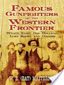 Famosos pistoleros de la frontera oeste: Wyatt Earp, Doc Holliday, Luke Short y otros - Famous Gunfighters of the Western Frontier: Wyatt Earp, Doc Holliday, Luke Short and Others