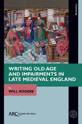 La escritura de la vejez y los impedimentos en la Inglaterra bajomedieval - Writing Old Age and Impairments in Late Medieval England