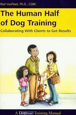 La mitad humana del adiestramiento canino: Colaborar con los clientes para obtener resultados - The Human Half of Dog Training: Collaborating with Clients to Get Results