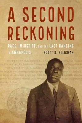 Un segundo ajuste de cuentas: Raza, injusticia y el último ahorcamiento en Annapolis - A Second Reckoning: Race, Injustice, and the Last Hanging in Annapolis