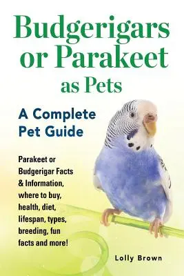 Periquitos como Mascotas: Periquito o Periquito Datos e Información, dónde comprar, salud, dieta, vida útil, tipos, cría, datos curiosos y mucho más - Budgerigars or Parakeet as Pets: Parakeet or Budgerigar Facts & Information, where to buy, health, diet, lifespan, types, breeding, fun facts and more