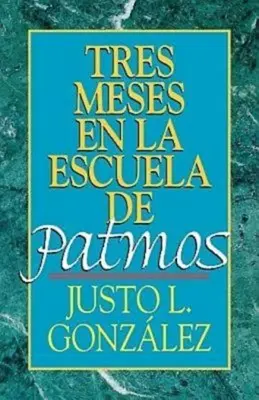 Tres Meses En La Escuela De Patmos: Estudios Sobre El Apocalipsis - Tres Meses En La Escuela de Patmos: Estudios Sobre El Apocalipsis