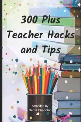 Más de 300 trucos y consejos para profesores - 300 Plus Teacher Hacks and Tips