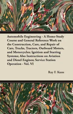 Ingeniería automotriz - Curso de estudio en el hogar y obra de referencia general sobre la construcción, el cuidado y la reparación de automóviles, camiones, tractores, motores fuera de borda, etc. - Automobile Engineering - A Home-Study Course and General Reference Work on the Construction, Care, and Repair of Cars, Trucks, Tractors, Outboard Moto