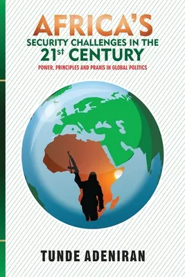 Los retos de seguridad de África en el siglo XXI: Poder, principios y praxis en la política mundial - Africa's Security Challenges in the 21st Century: Power, Principles and Praxis in Global Politics