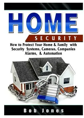 Guía de seguridad para el hogar: Cómo Proteger Su Hogar Y Familia Con Sistemas De Seguridad, Cámaras, Empresas, Alarmas Y Automatización - Home Security Guide: How to Protect Your Home & Family with Security Systems, Cameras, Companies, Alarms, & Automation