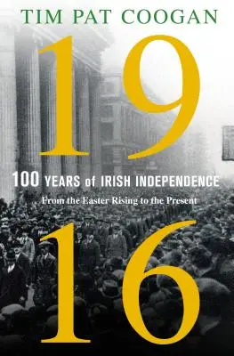 1916: Cien años de independencia irlandesa: Del Alzamiento de Pascua al presente - 1916: One Hundred Years of Irish Independence: From the Easter Rising to the Present