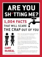 ¿Me estás jodiendo?: 1.004 hechos que te asustarán hasta la saciedad - Are You Sh*tting Me?: 1,004 Facts That Will Scare the Sh*t Out of You