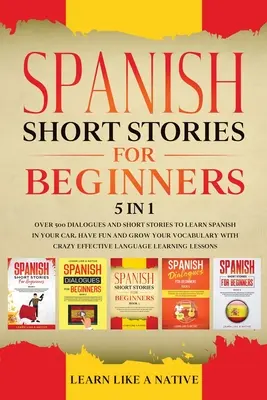 Cuentos Cortos en Español para Principiantes 5 en 1: Más de 500 Diálogos y Frases de Uso Diario para Aprender Español en tu Coche. Diviértete y Amplía tu Vocabulario, w - Spanish Short Stories for Beginners 5 in 1: Over 500 Dialogues and Daily Used Phrases to Learn Spanish in Your Car. Have Fun & Grow Your Vocabulary, w