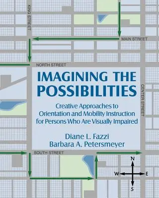 Imaginar las posibilidades: Enfoques creativos de la enseñanza de la orientación y la movilidad para personas con discapacidad visual - Imagining the Possibilities: Creative Approaches to Orientation and Mobility Instruction for Persons Who Are Visually Impaired