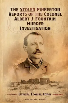 Los informes Pinkerton robados de la investigación del asesinato del coronel Albert J. Fountain - The Stolen Pinkerton Reports of the Colonel Albert J. Fountain Murder Investigation