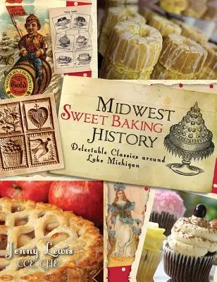 Historia de la repostería dulce del Medio Oeste: Clásicos deliciosos en torno al lago Michigan - Midwest Sweet Baking History: Delectable Classics Around Lake Michigan