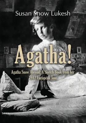 Agatha Agatha Snow en el extranjero: Libro de bocetos de su gira europea de 1912 - Agatha!: Agatha Snow Abroad: A Sketch Book from her 1912 European Tour