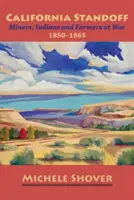 California Standoff: Mineros, indios y granjeros en guerra 1850-1865 - California Standoff: Miners, Indians and Farmers at War 1850-1865