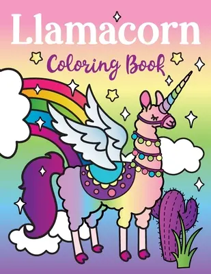 Llamacornio Libro para colorear: Rainbow Unicorn Llama Magical Coloring Book - Llamacornio con alas, citas divertidas llama drama, flotadores y cactus fiesta - Llamacorn Coloring Book: Rainbow Unicorn Llama Magical Coloring Book - Llamacorn with wings, funny llama drama quotes, floats and cactus fiesta